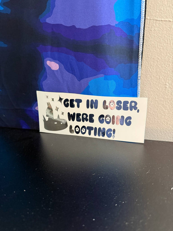 Get In Loser, Were Going Looting! Decal