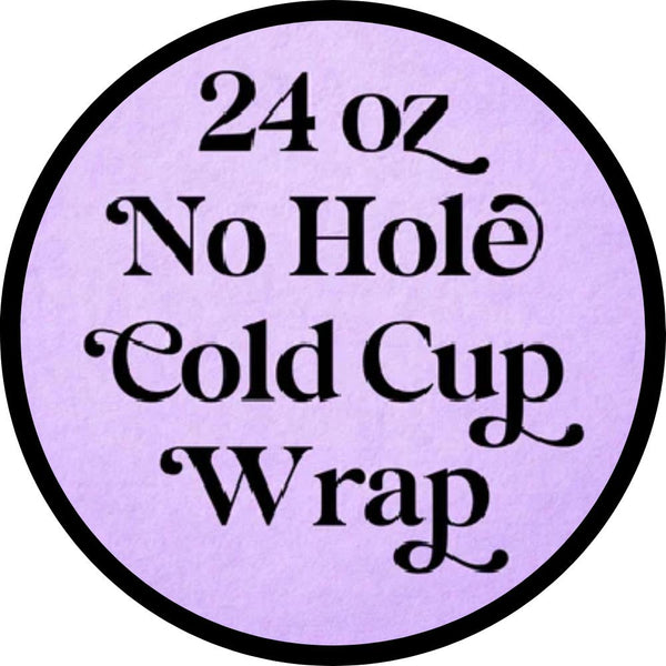 24 oz No Hole Cold Cup Wrap