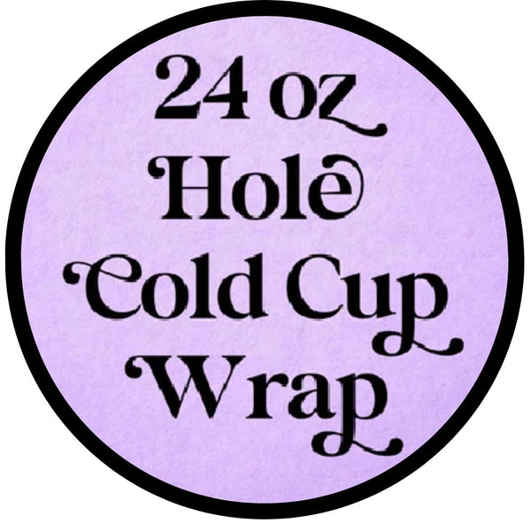 24 oz Hole Cold Cup Wrap