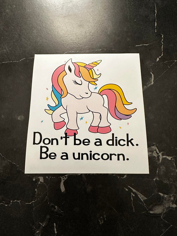 Don't Be A Dick. Be A Unicorn Decal