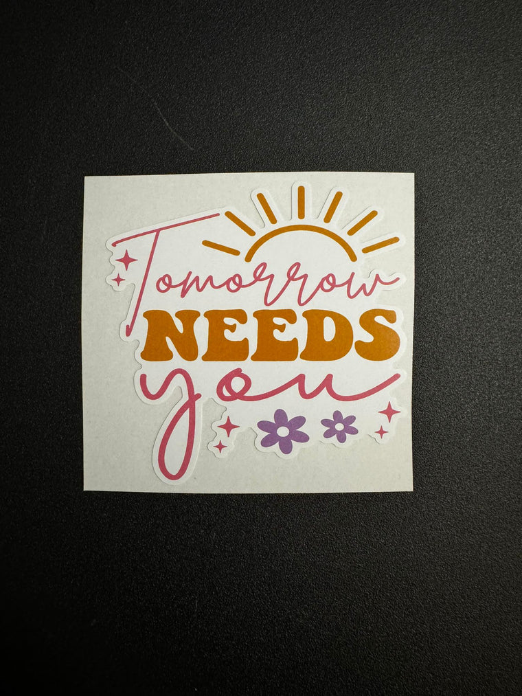 Tomorrow Needs You Decal