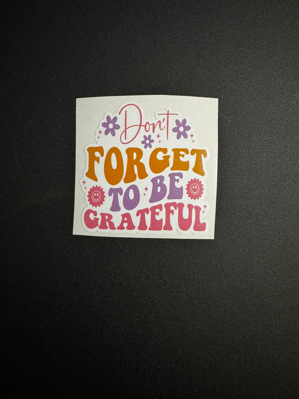 Don't Forget To Be Grateful Decal