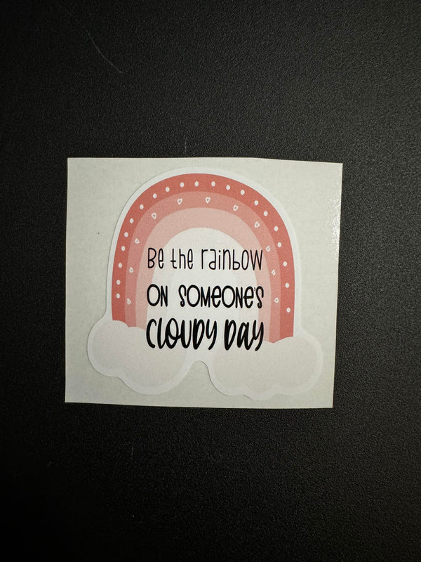 Be The Rainbow On Someones Cloudy Day Decal