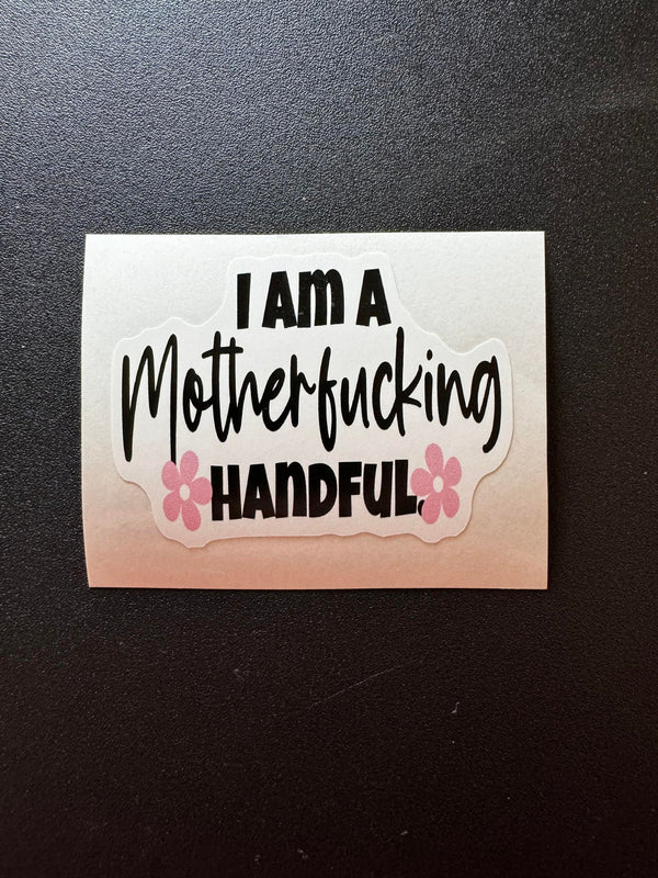 I Am A Motherfucking Handful Decal