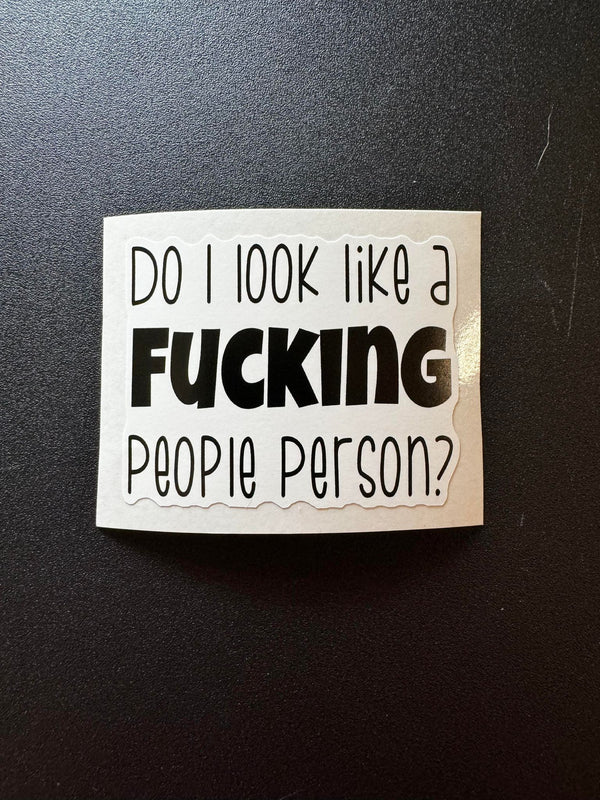 Do I Look Like A Fucking People Person? Decal