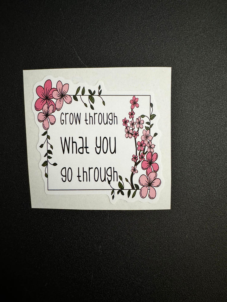 Grow Through What You Go Through Decal