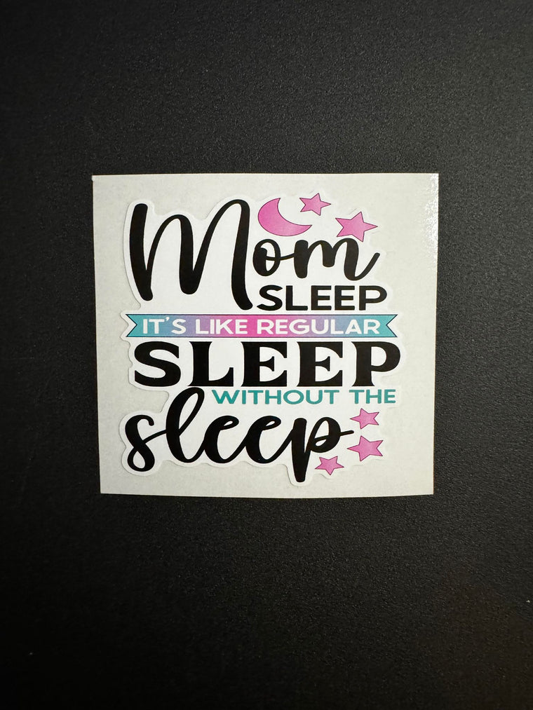 Mom Sleep It's Like Regular Sleep Without Sleep Decal