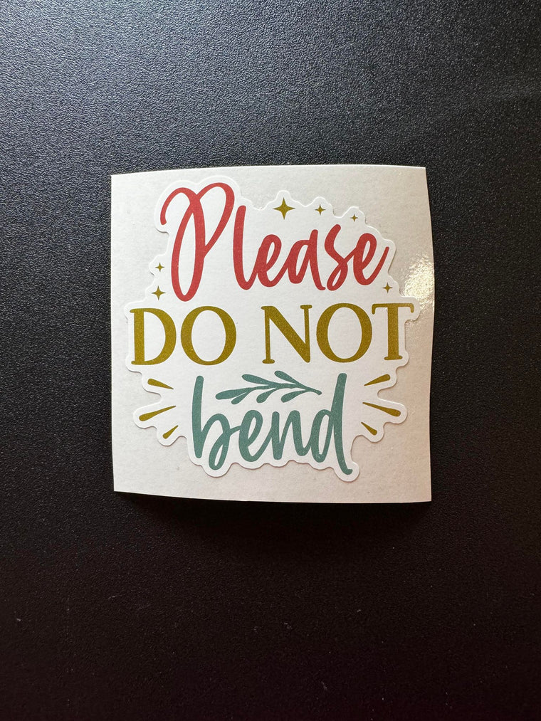 Please Do Not Bend Decal