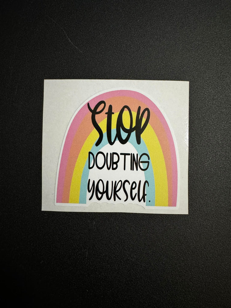 Stop Doubting Yourself Decal