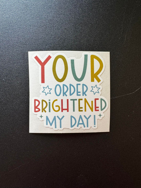 Your Order Brightened My Day Decal