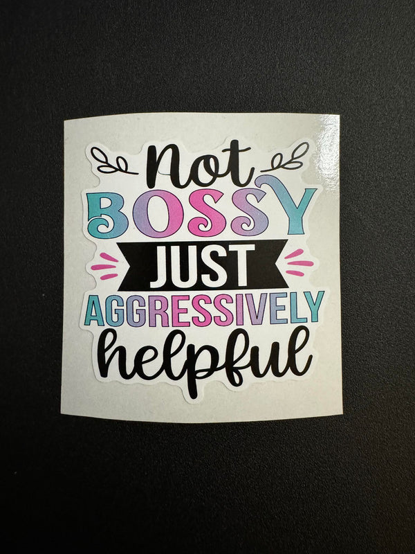 Not Bossy Just Aggressively Helpful Decal