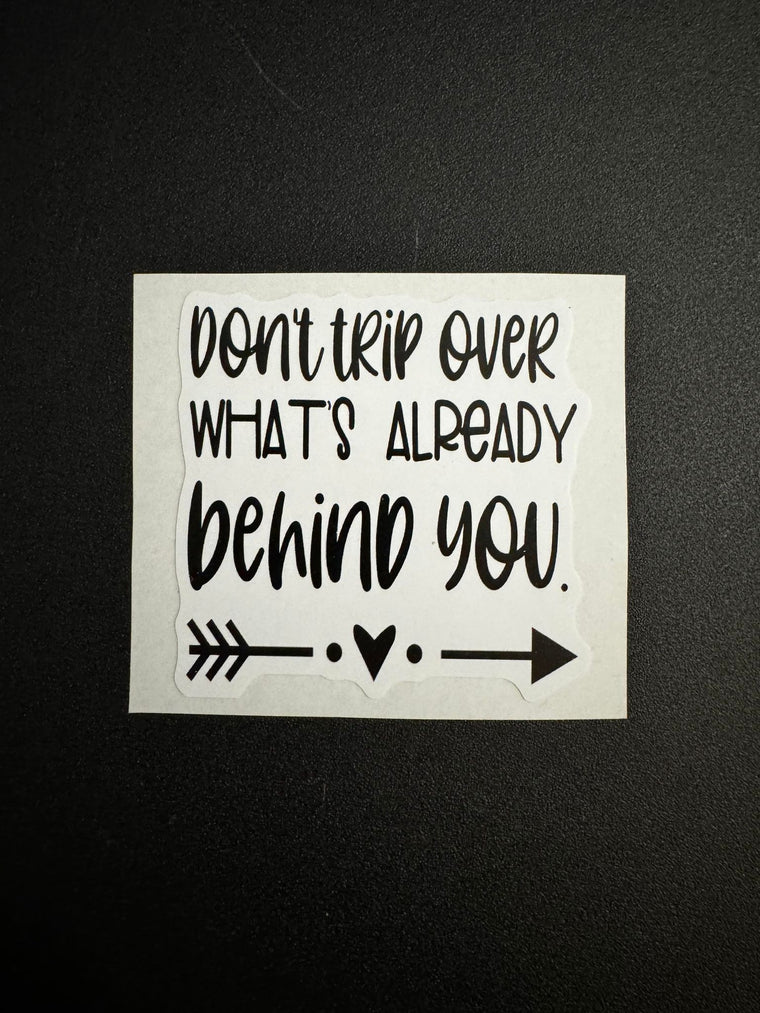 Don't Trip Over What's Already Behind You Decal