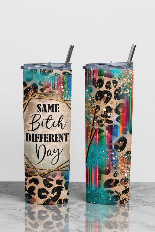 Same Bitch Different Day Sublimation Tumbler