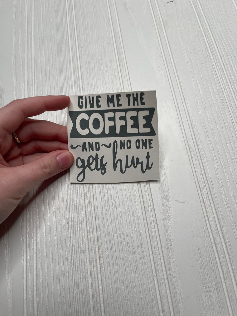 Give Me The Coffee & No One Gets Hurt Decal