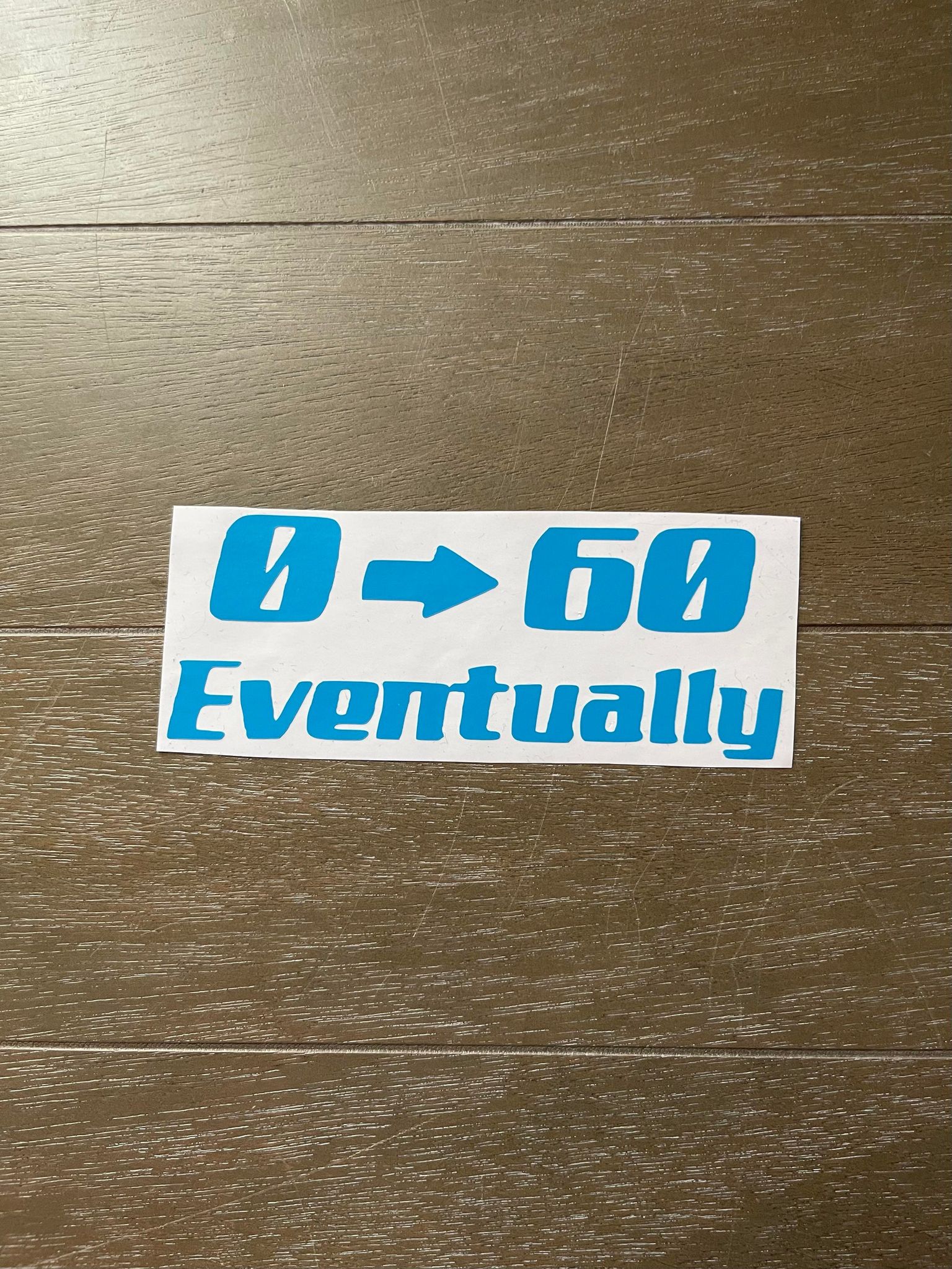 0-60 Eventually Decal