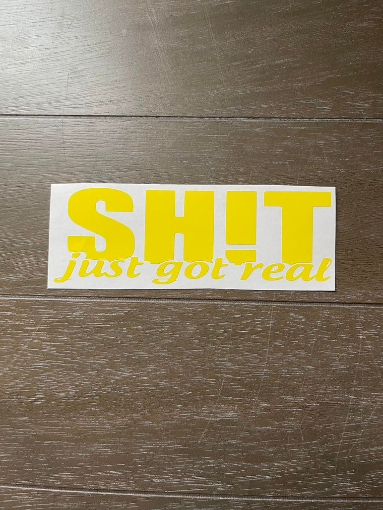 Shit Just Got Real Decal