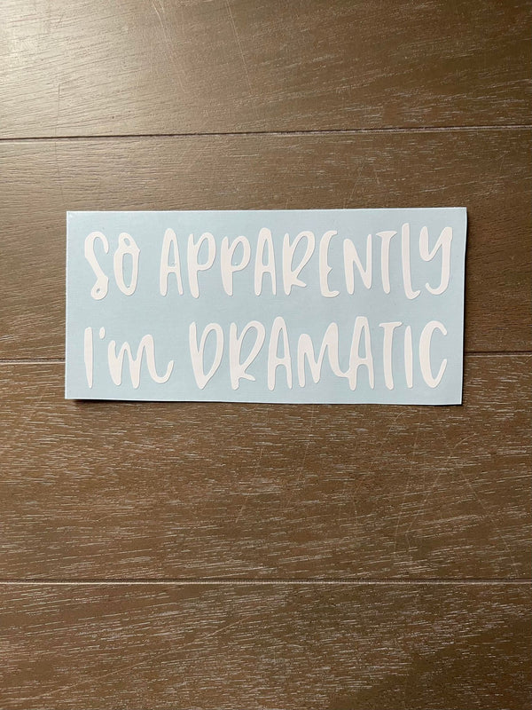 So Apparently I'm Dramatic Decal