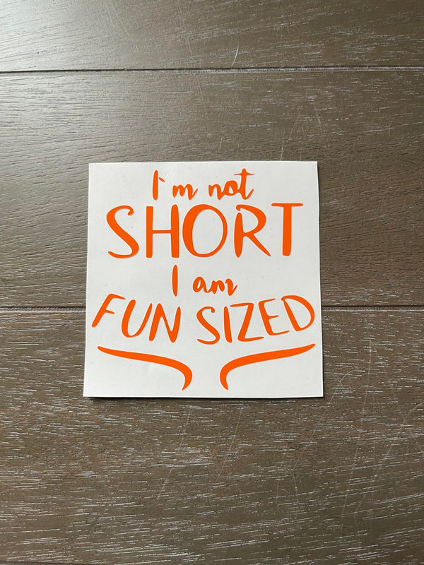 I'm Not Short I am Fun Sized Decal