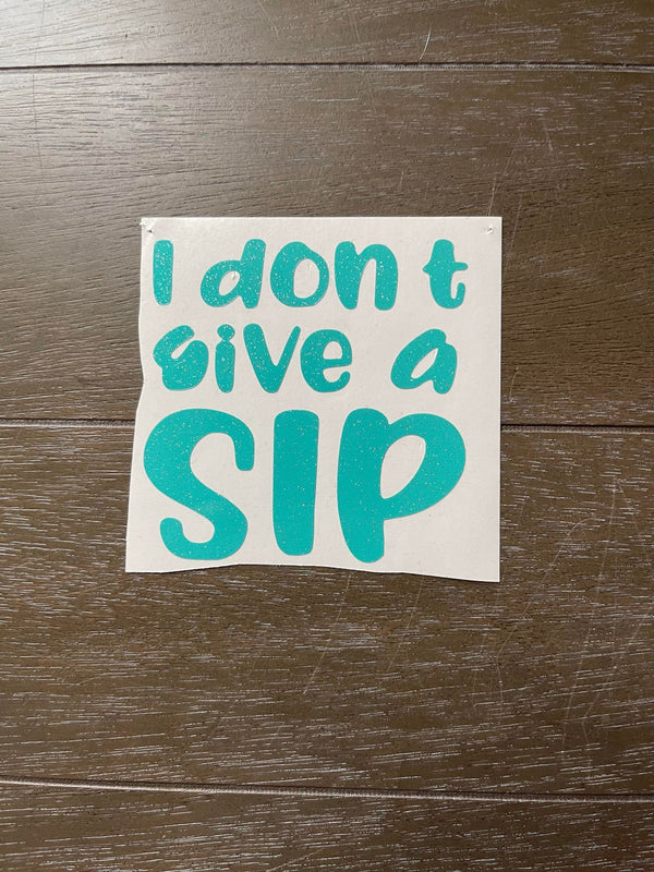 I Don't Give A Sip Decal