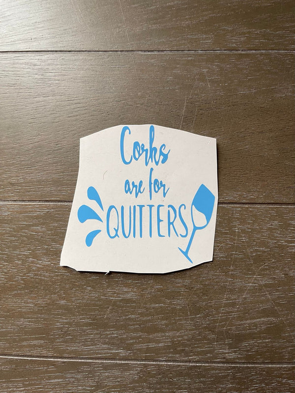 Corks are for Quitters Decal