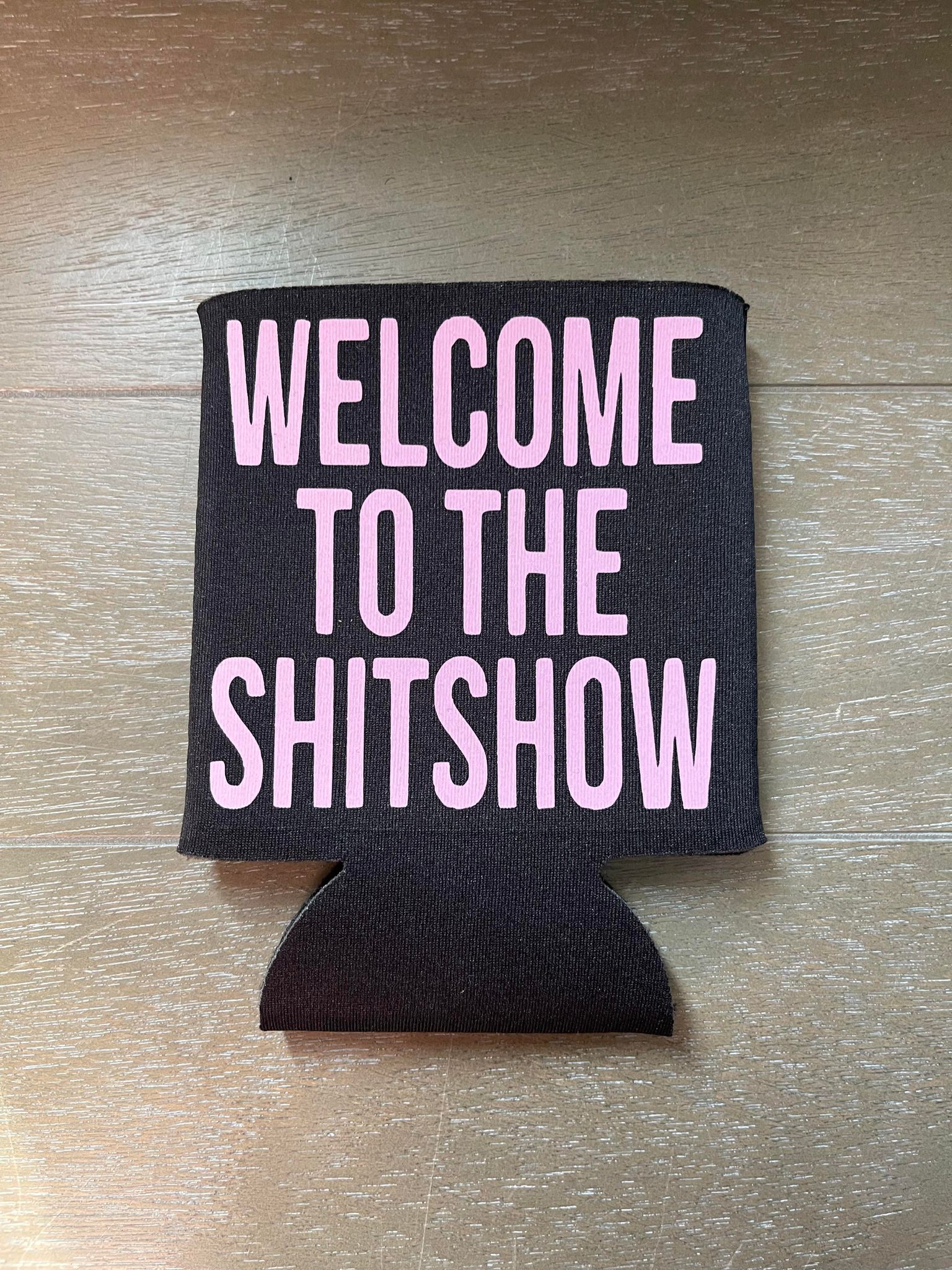 Welcome To The Shitshow Koozie