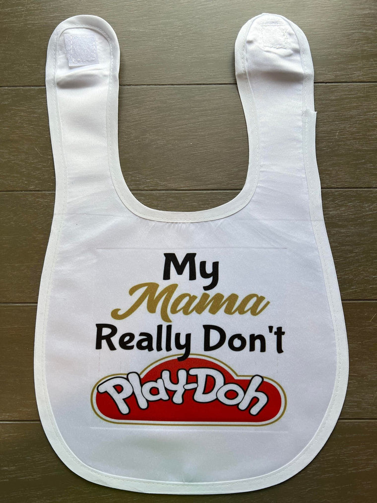 My Mama Really Don't Play-Doh Sublimated Baby Bibs