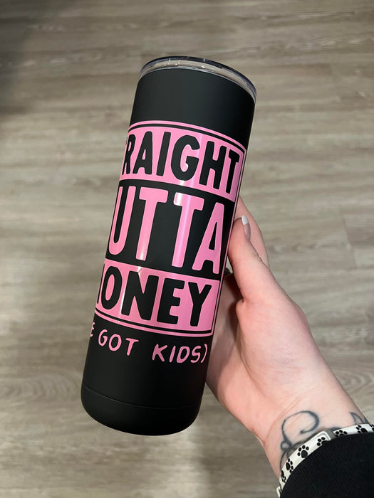 Straight Outta Money 20oz Skinny Tumbler