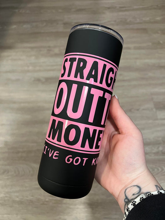 Straight Outta Money 20oz Skinny Tumbler