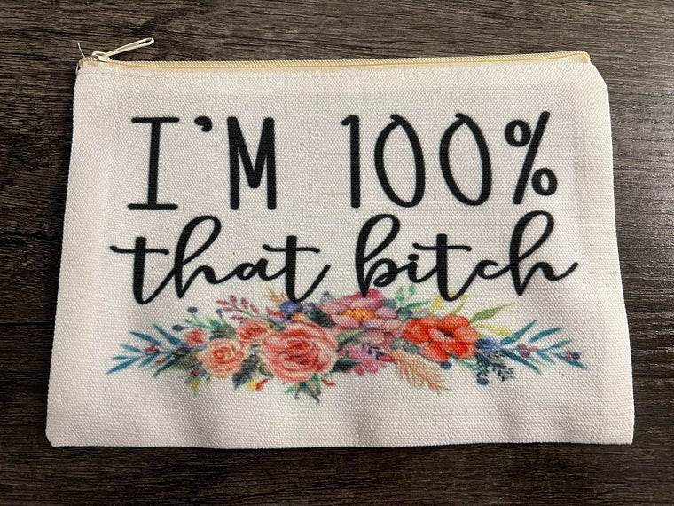 I'm 100% that bitch Makeup Cosmetic Bag