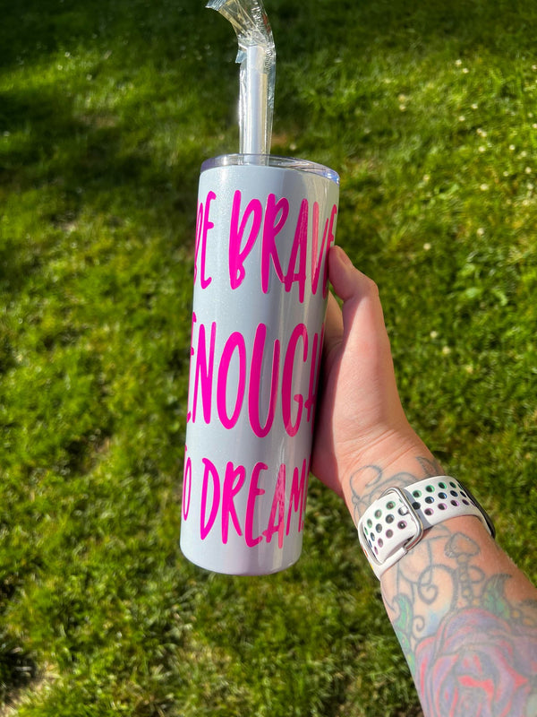 Be Brave Enough To Dream 20oz Skinny Tumbler
