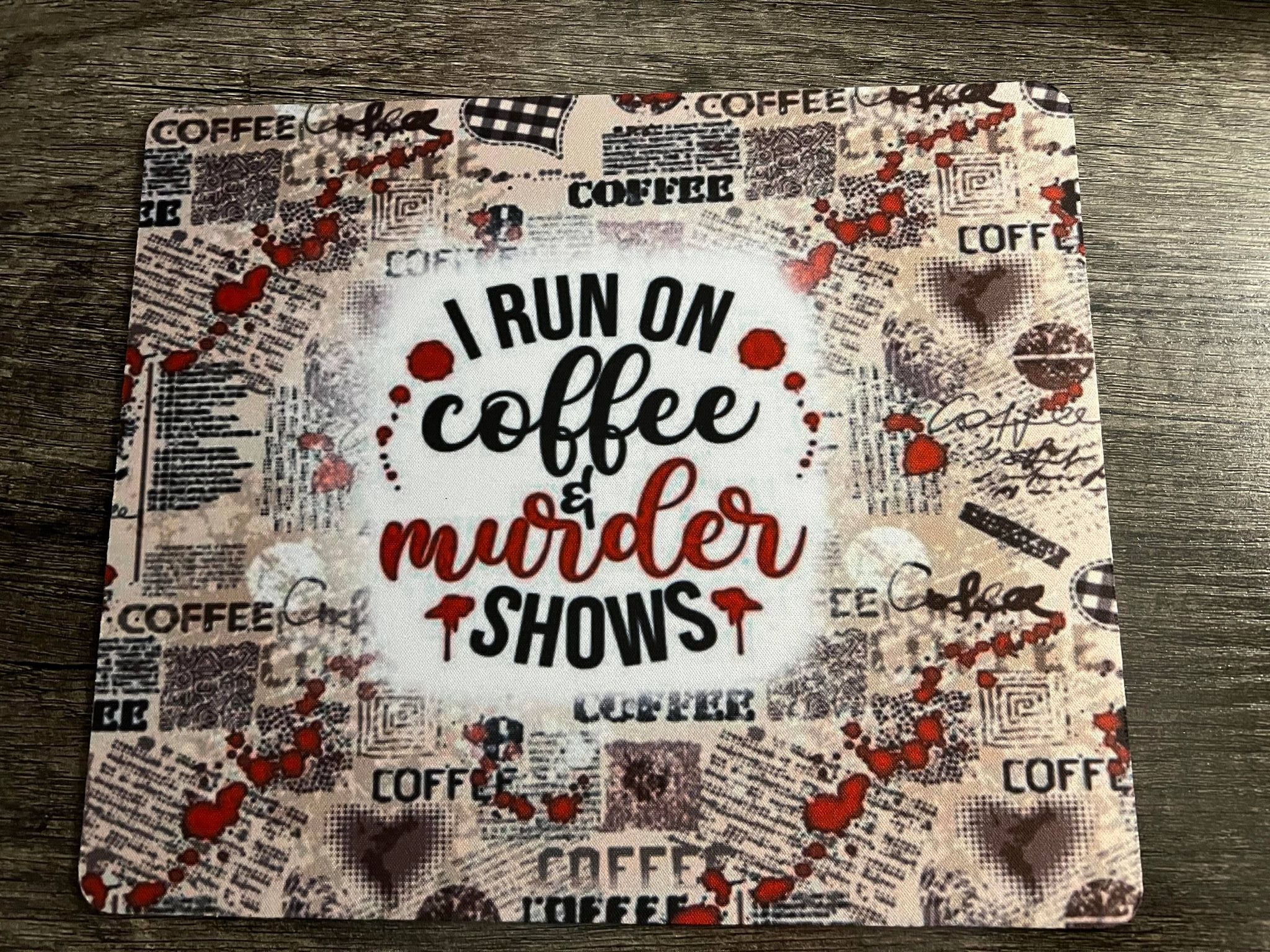 I Run On Coffee & Murder Shows Mouse Pad