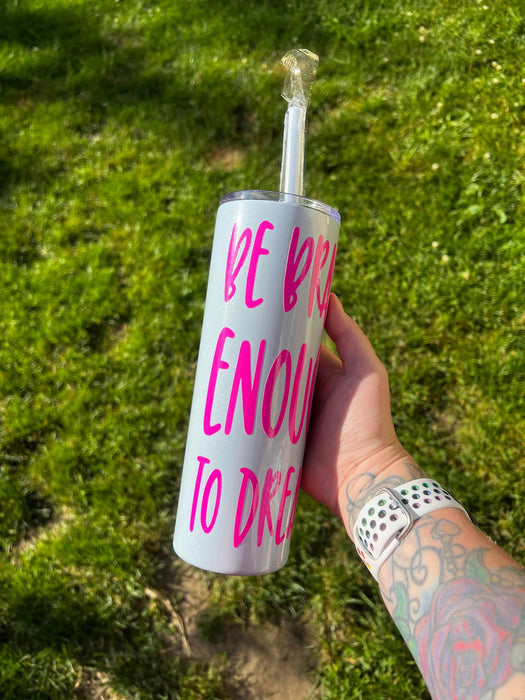 Be Brave Enough To Dream 20oz Skinny Tumbler