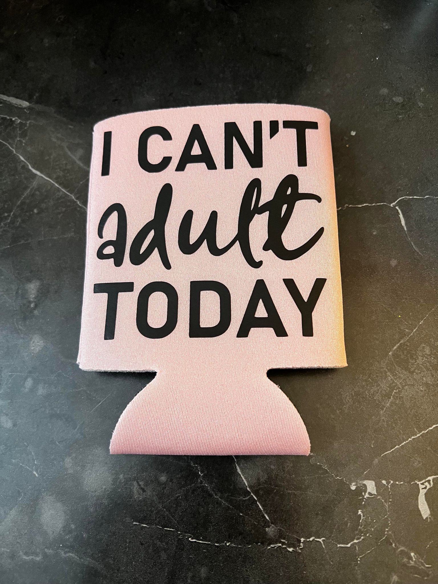 I Can't Adult Today Koozie