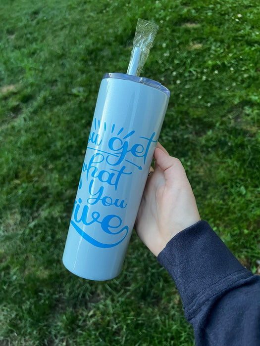 You Get What You Give 20oz Skinny Tumbler