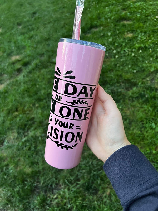 One Day Or Day One 20oz Skinny Tumbler