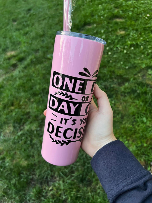 One Day Or Day One 20oz Skinny Tumbler