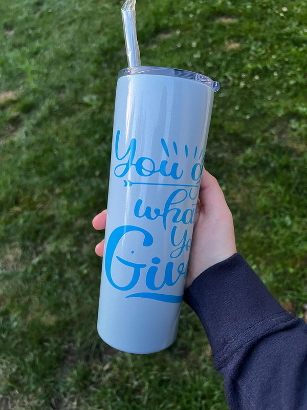 You Get What You Give 20oz Skinny Tumbler