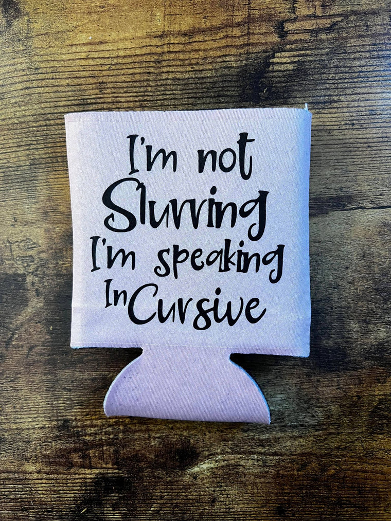 I'm not Slurring I'm Speaking in Cursive Blush Pink Koozie