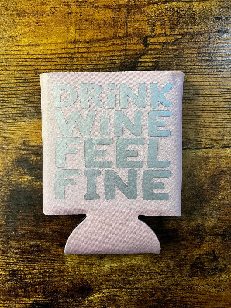 Drink Wine Feel Fine Koozie