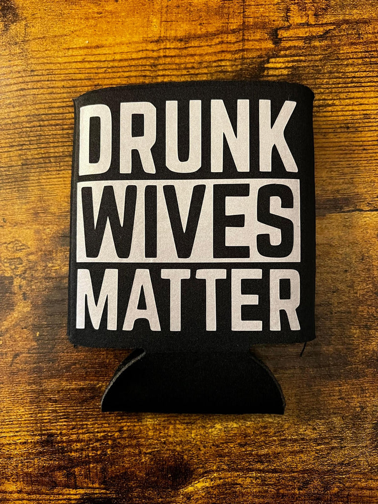 Drunk Wives Matter Koozie