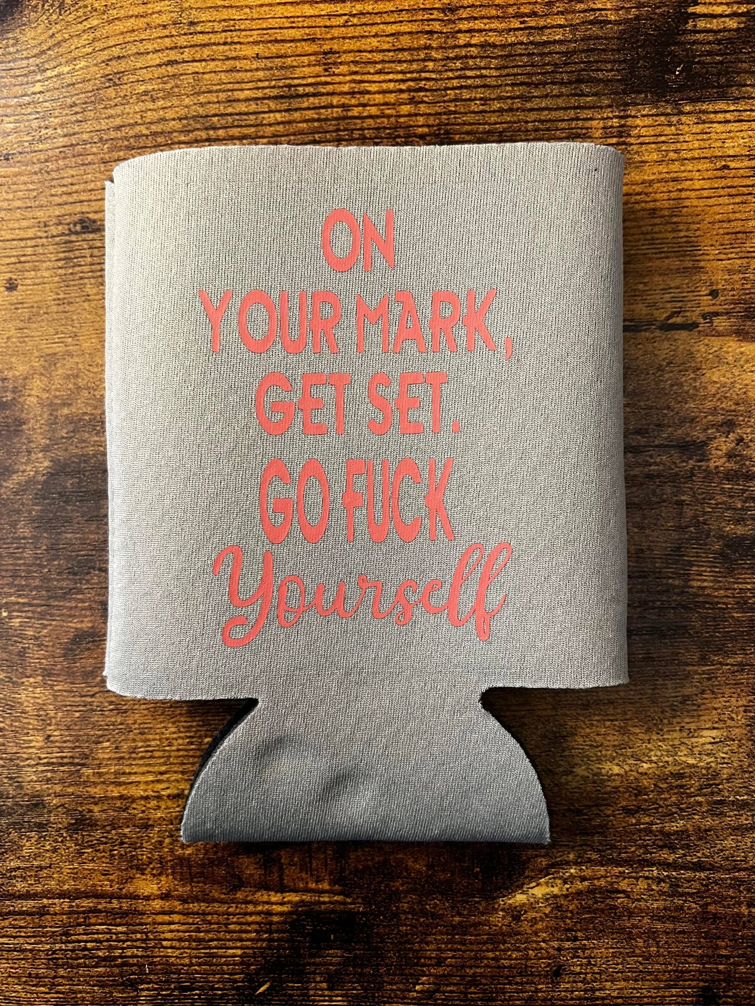 On Your Mark, Get Set. Go Fuck Yourself Koozie