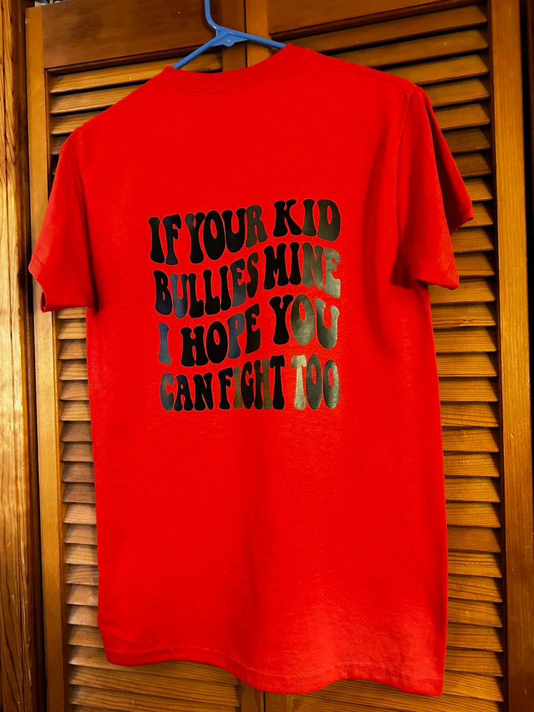 If Your Kid Bullies Mine I Hope You Can Fight Too Vinyl Shirt