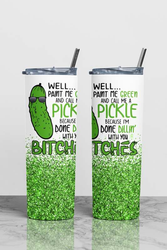 Well Paint Me Green & Call Me A Pickle Sublimation Tumbler