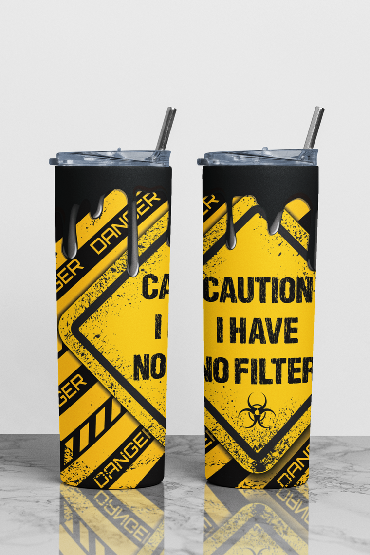 Caution I Have No Filter Sublimation Tumbler