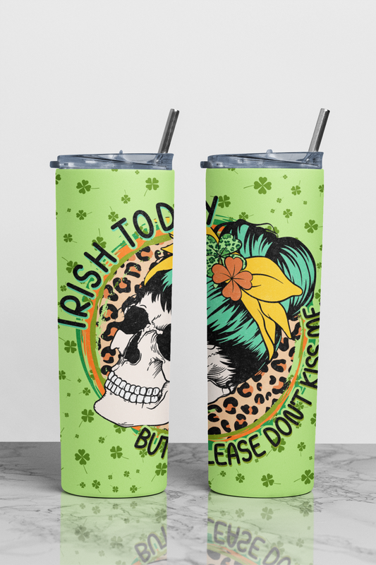 Irish Today Please Don't Kiss Me Sublimation Tumbler